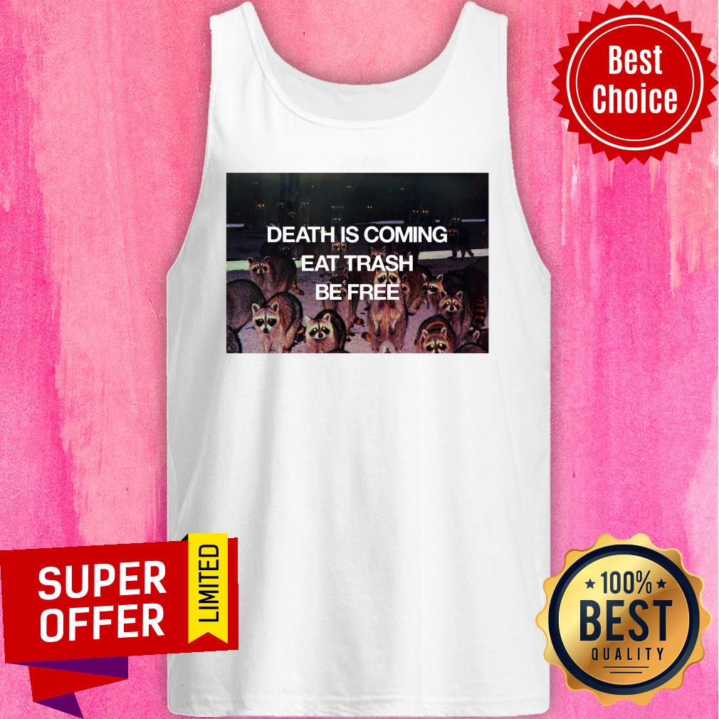 Top Death Is Coming Eat Trash Be Free Shirt - Image 3