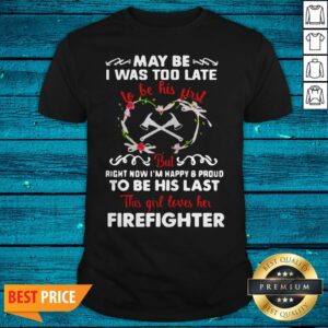 May Be Was Too Late To Be His First But Right Now I’m Happy And Pround To Be His Last Shirt