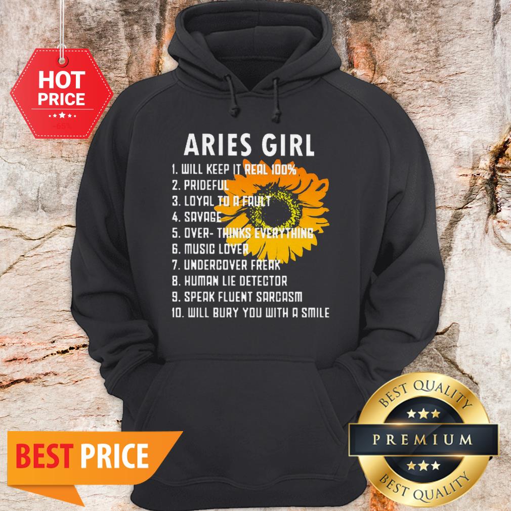 Sunflower Aries Girl Will Keep It Real 100 Prideful Loyal To A Fault Shirt - Image 5