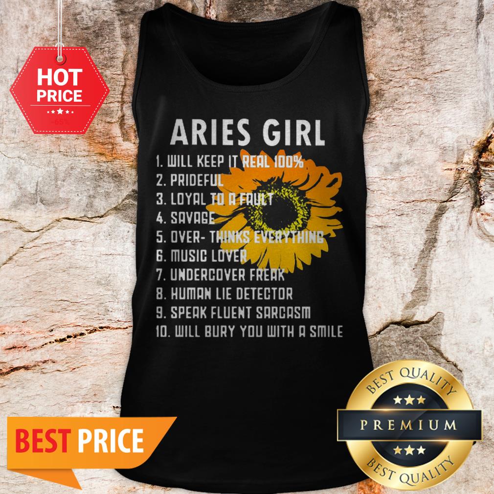 Sunflower Aries Girl Will Keep It Real 100 Prideful Loyal To A Fault Shirt - Image 3