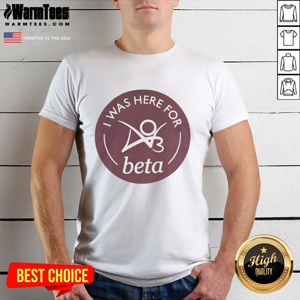 Premium I Was Here For Beta T-Shirt