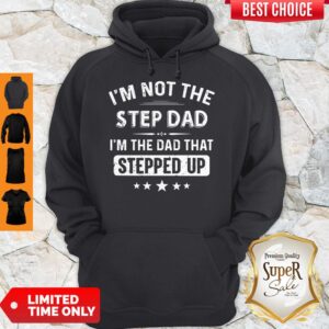 Alternative view of I'm Not The Sted Dad I'm The Dad That Stepped Up Shirt