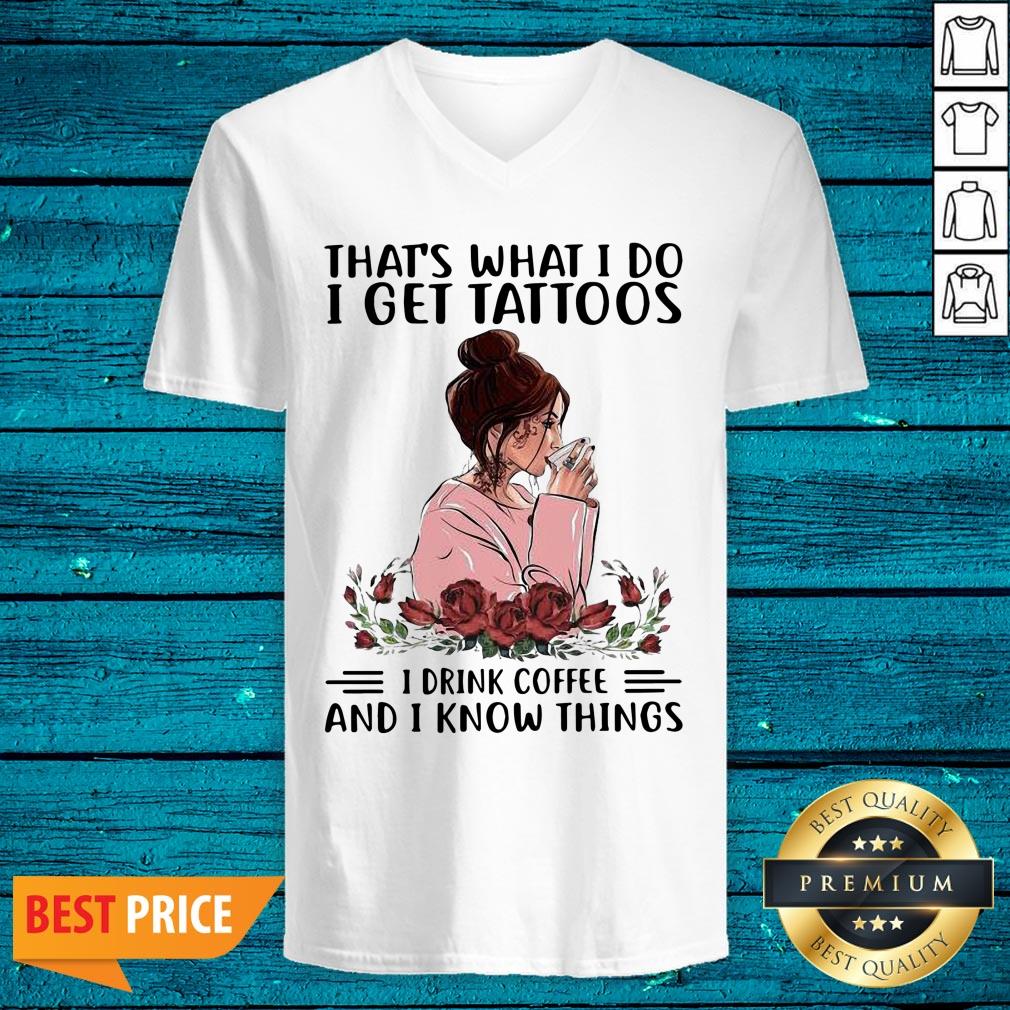 Pro That's What I Do I Get Tattoos I Drink Coffee And I Know Things Shirt - Image 4