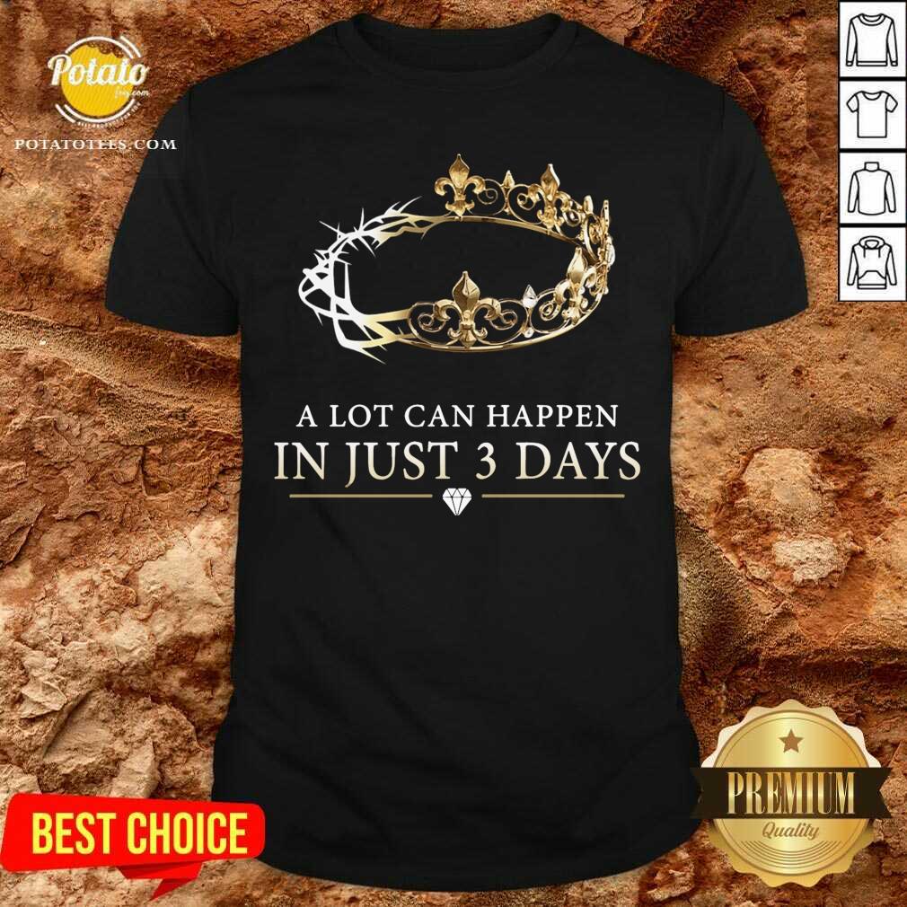 Top Jesus A Lot Can Happen In Just 3 Days Shirt
