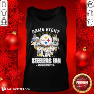 Alternative view of Vip Damn Right I Am A Pittsburgh Steelers Fan Now And Forever Signature Shirt