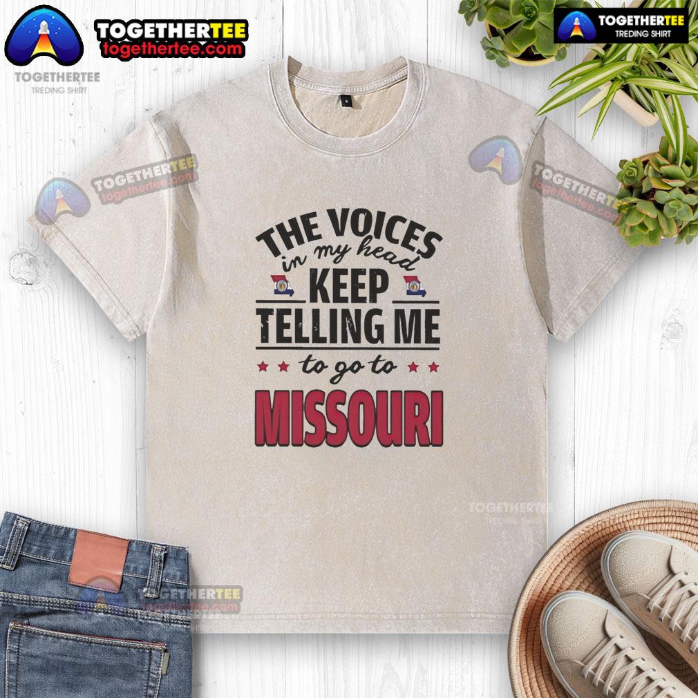 Hot The Voices In My Head Keep Telling Me To Go To Missouri T-Shirt - Image 6