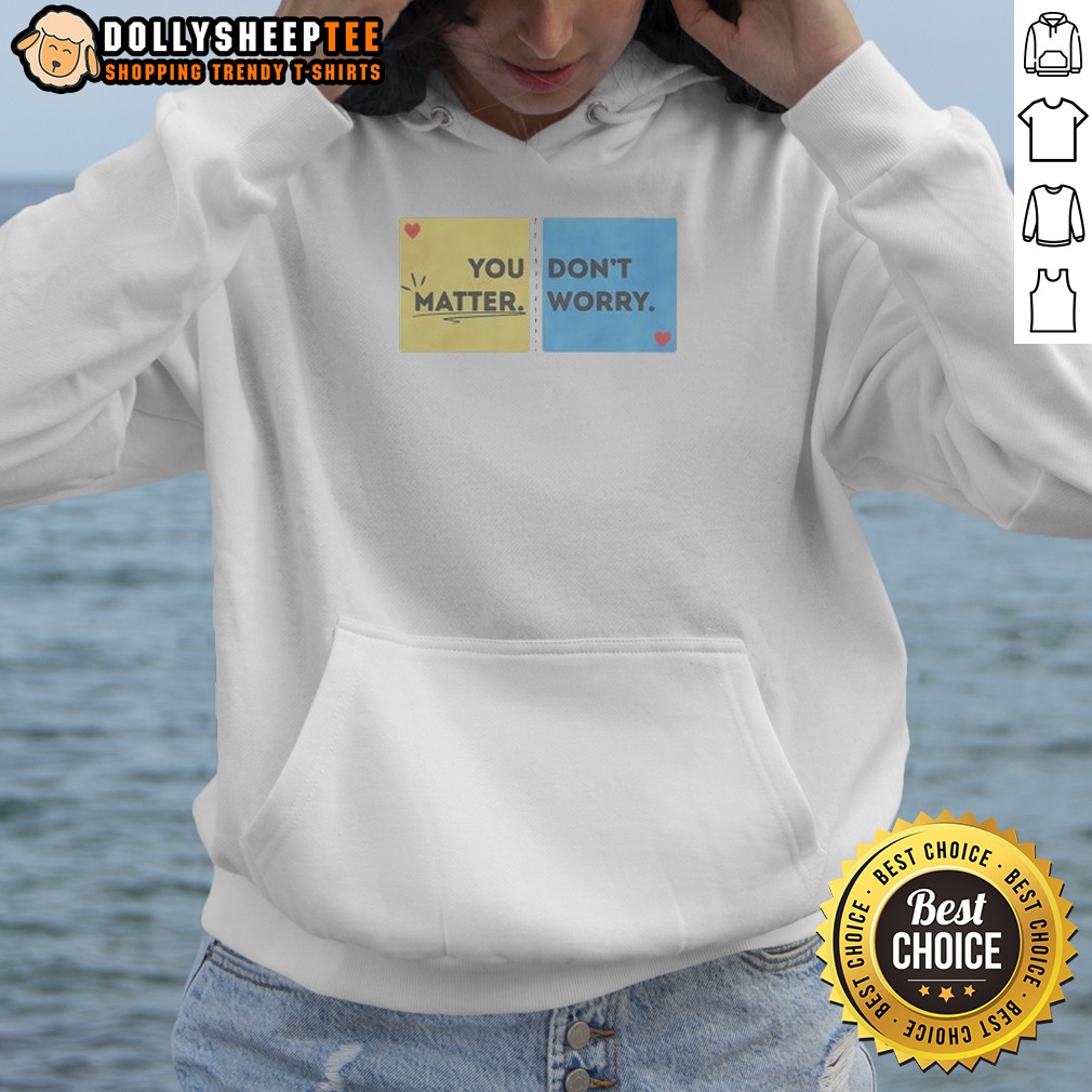 Hot You Don't Matter Worry Shirt - Image 3