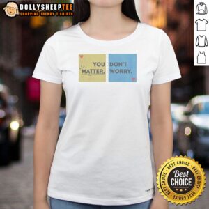 Alternative view of Hot You Don't Matter Worry Shirt