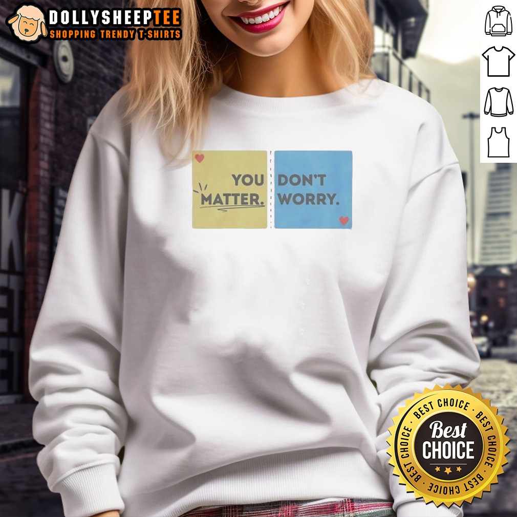Hot You Don't Matter Worry Shirt - Image 5