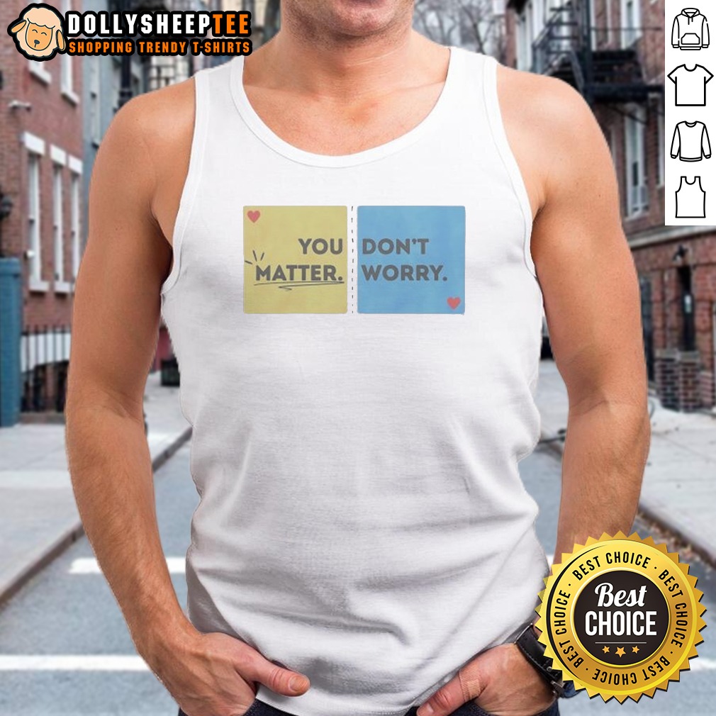 Hot You Don't Matter Worry Shirt - Image 4