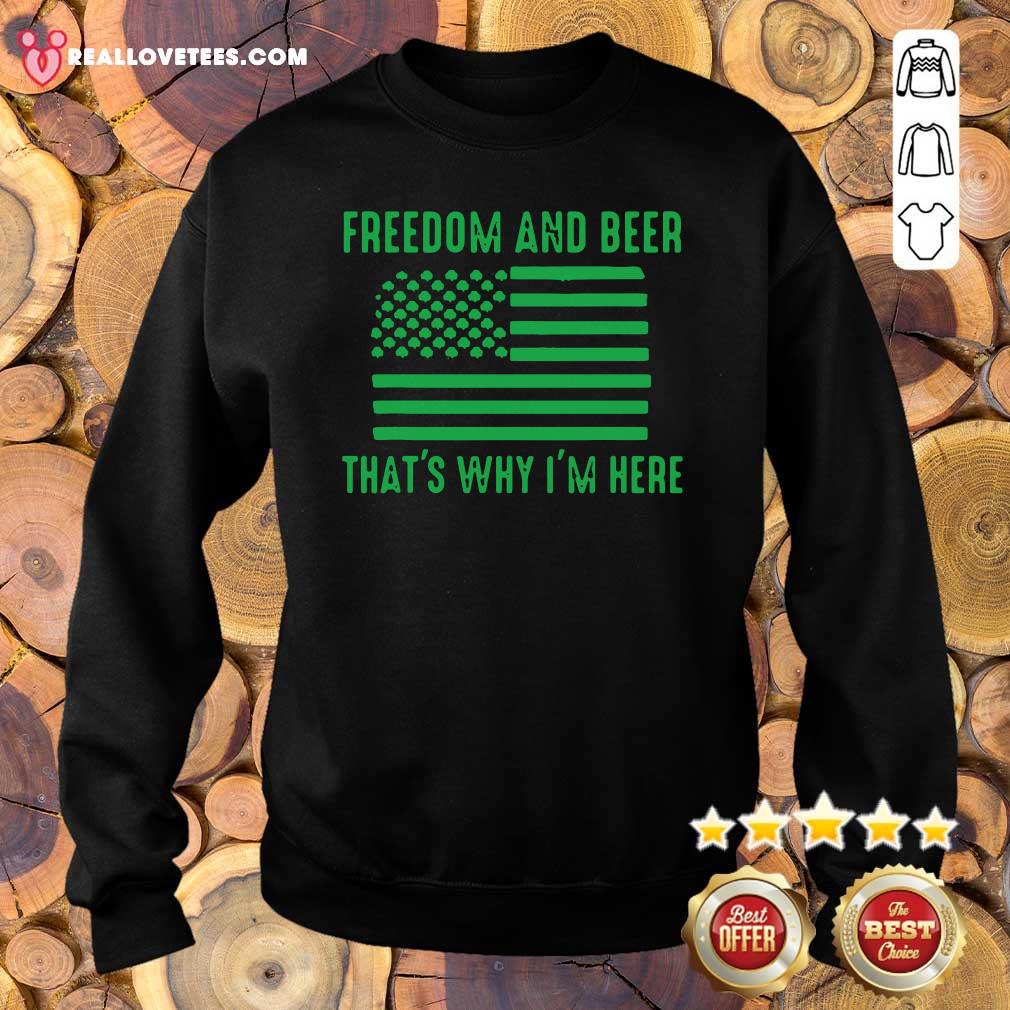 Nice Freedom And Beer Thats Why Im Here St Patricks Day Shirt - Image 5