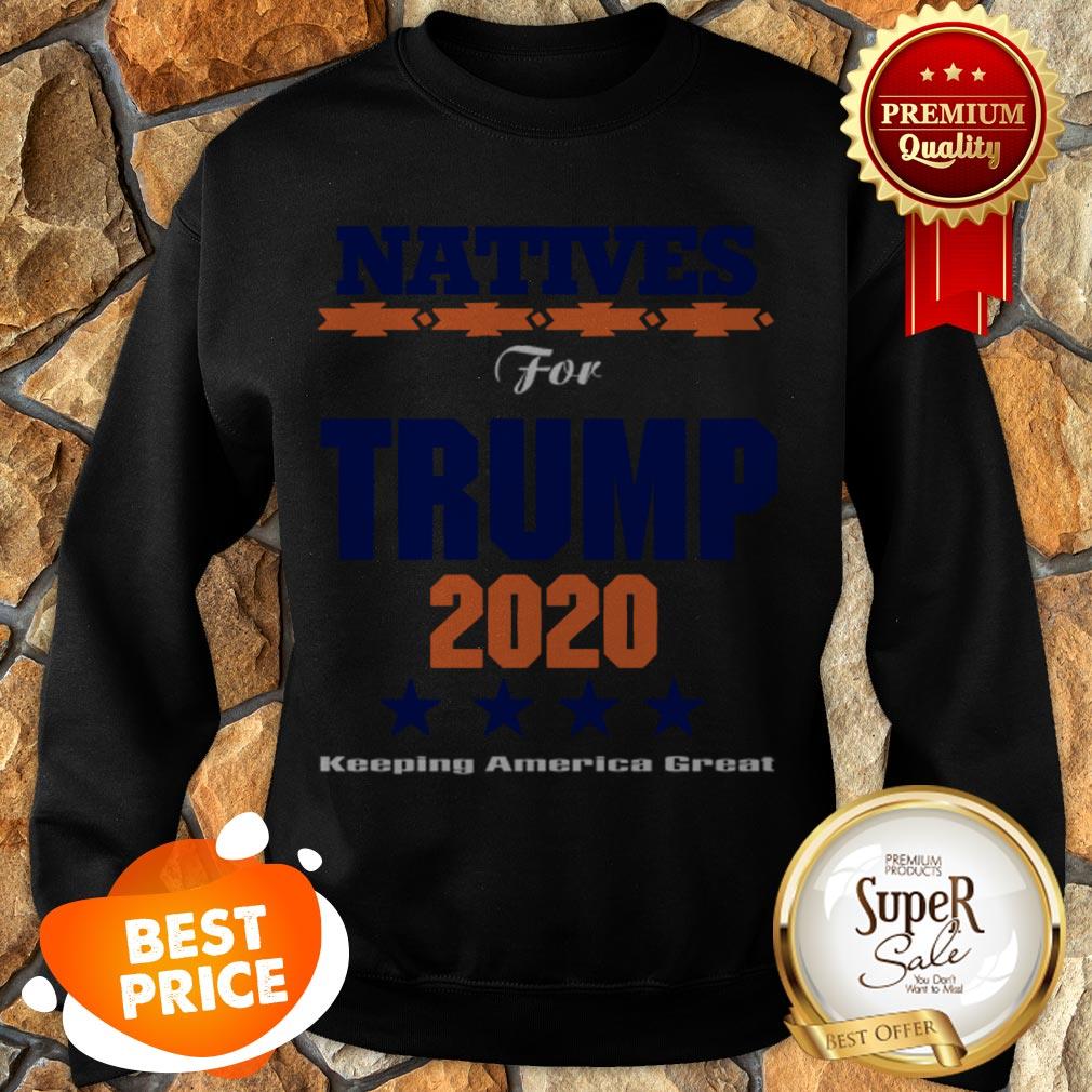 Nice Natives For Trump 2020 Keeping America Great Shirt - Image 4
