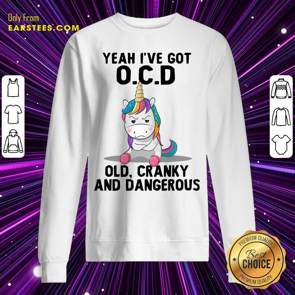 Unicorns Yeah I've Got OCD Old Cranky And Dangerous Shirt - Image 3