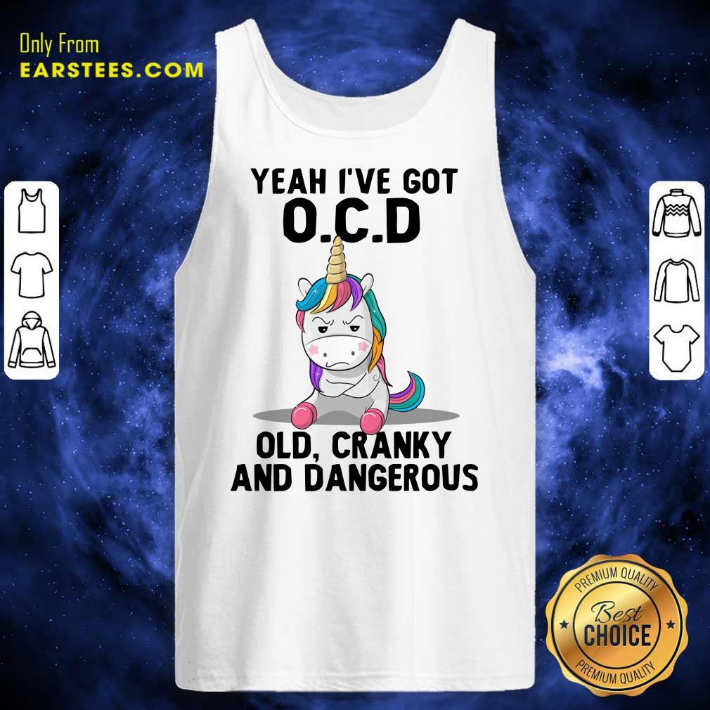 Unicorns Yeah I've Got OCD Old Cranky And Dangerous Shirt - Image 2