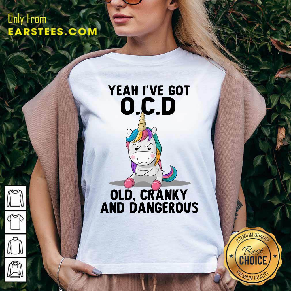 Unicorns Yeah I've Got OCD Old Cranky And Dangerous Shirt - Image 5