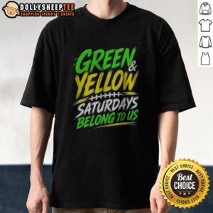 Funny Green Yellow Saturdays Belong To US Shirt