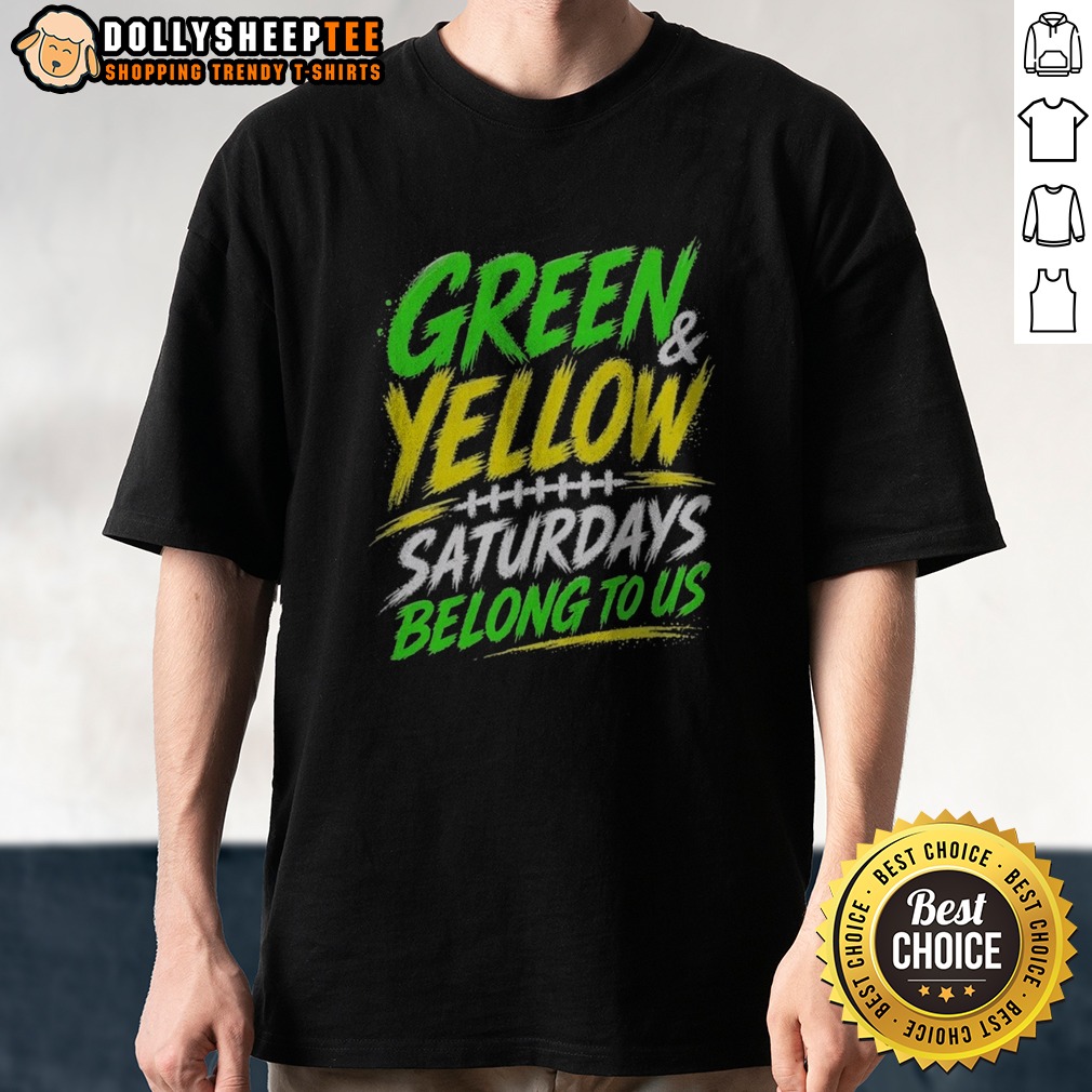 Funny Green Yellow Saturdays Belong To US Shirt