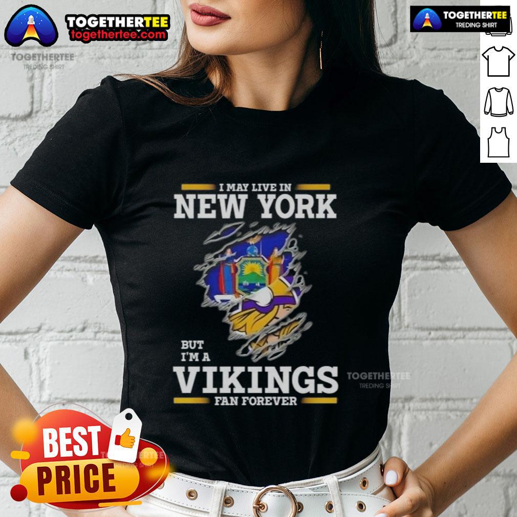 Official I May Live In New York But I'm A Minnesota Vikings Fan Forever T-Shirt - Image 3