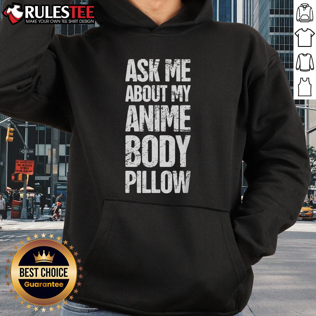 Funny Ask Me About My Anime Body Pillow Anime Weeaboo Waifu T-Shirt - Image 2