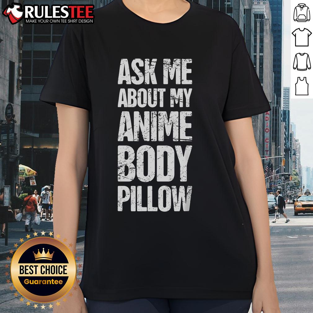 Funny Ask Me About My Anime Body Pillow Anime Weeaboo Waifu T-Shirt - Image 3