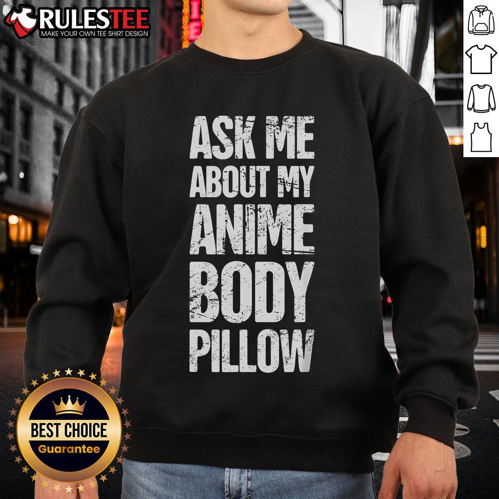 Funny Ask Me About My Anime Body Pillow Anime Weeaboo Waifu T-Shirt - Image 5