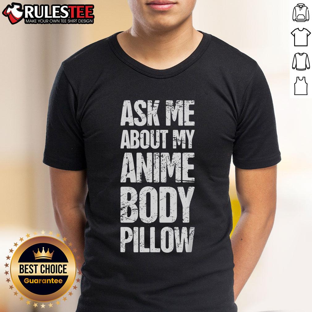 Funny Ask Me About My Anime Body Pillow Anime Weeaboo Waifu T-Shirt