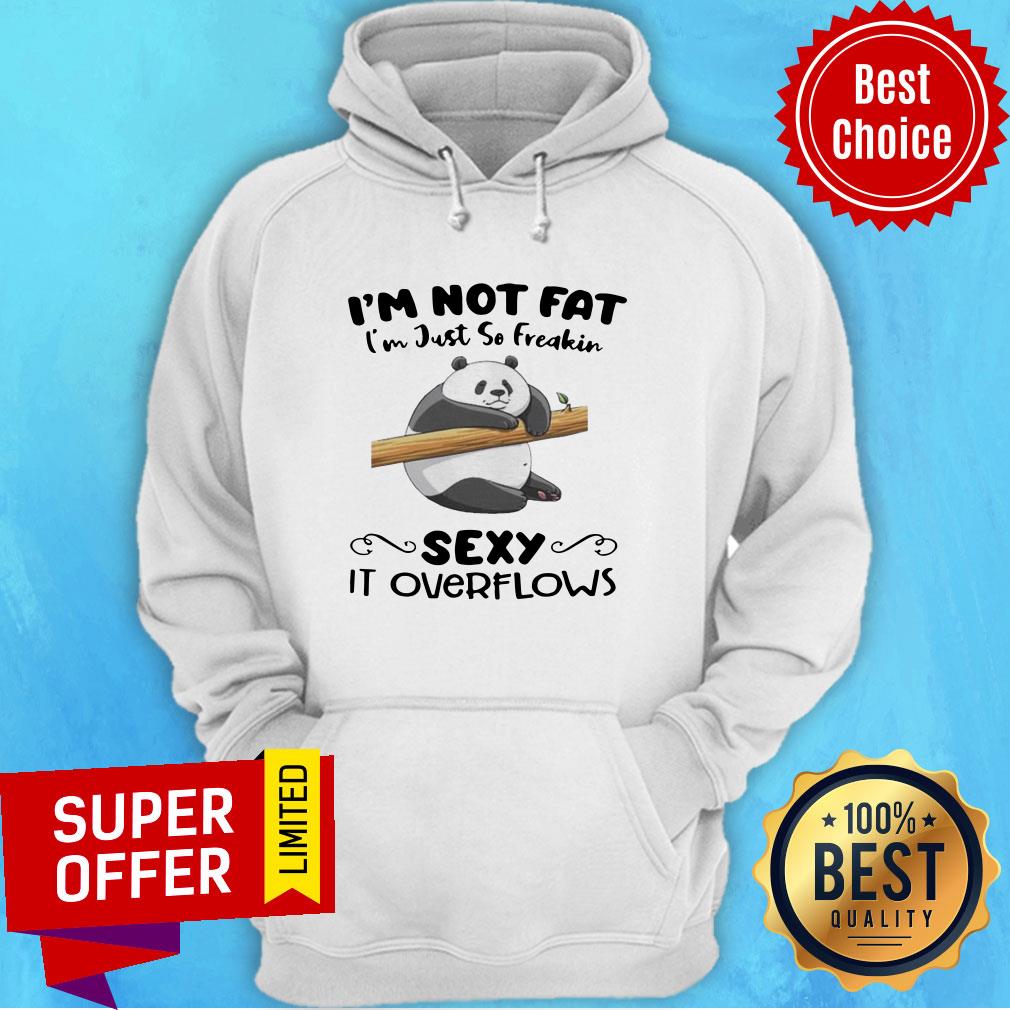 Premium I’m Not Fat I’m Just So Freakin Sexy It Overflows Shirt - Image 3
