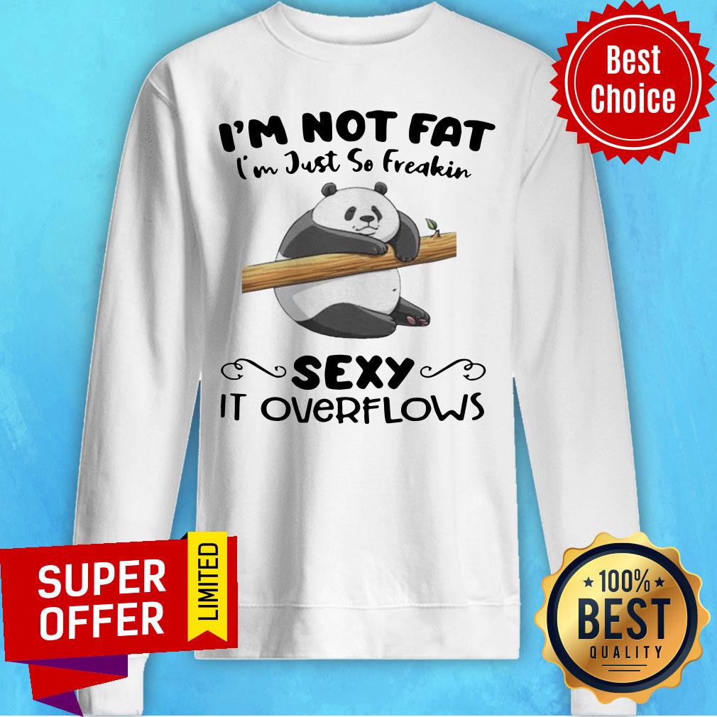 Premium I’m Not Fat I’m Just So Freakin Sexy It Overflows Shirt - Image 2