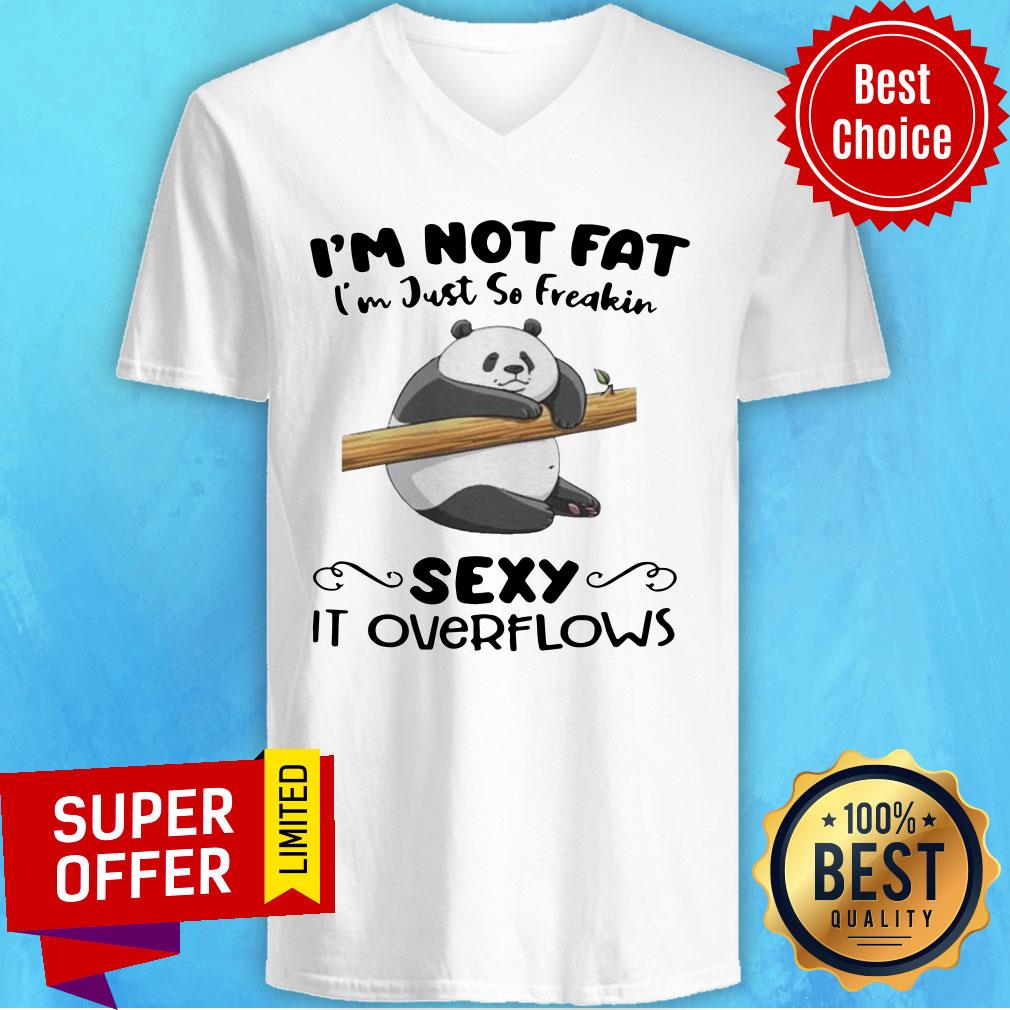 Premium I’m Not Fat I’m Just So Freakin Sexy It Overflows Shirt - Image 4
