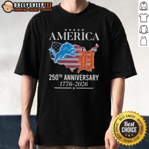 Hot America Detroit Lions And Detroit Tigers 250th Anniversary 1776 2026 T-Shirt
