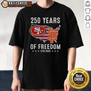 Hot America San Francisco 49ers And San Francisco Giants 250 Years Of Freedom T-Shirt
