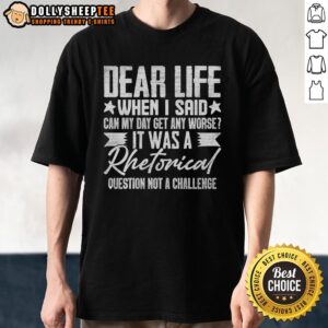 Awesome Sarcasm Dear Life Funny Sarcastic T-Shirt