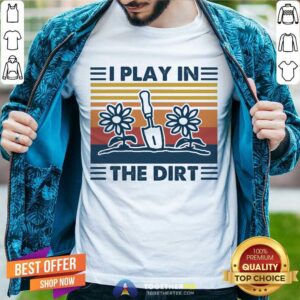 Cute Gardening I Play In The Dirt Vintage Retro Shirt