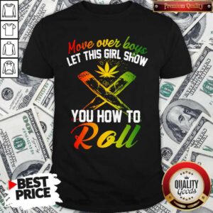 Good Move Over Boys Let This Girl Show You How To Roll Shirt