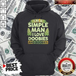 Alternative view of Nice I'm A Simple Man I Love Doobies And Boobies Shirt