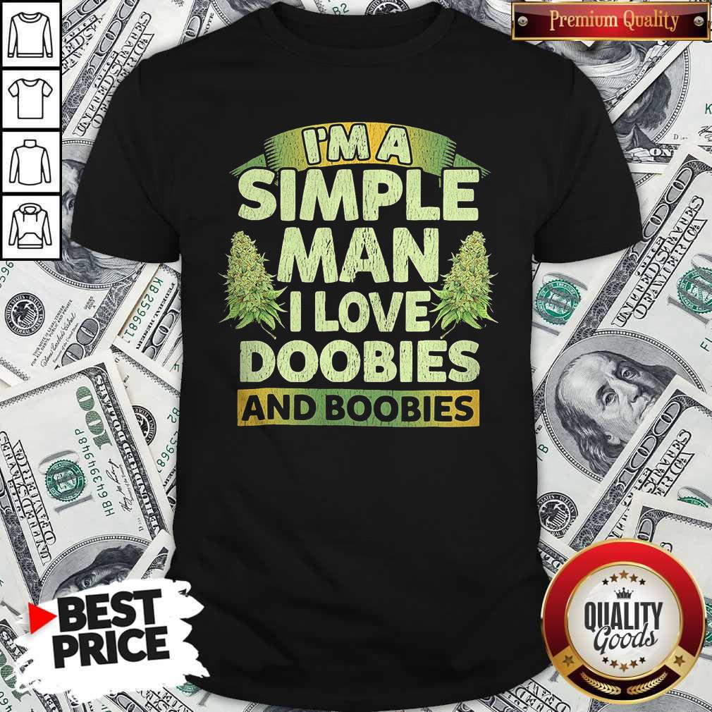 Nice I'm A Simple Man I Love Doobies And Boobies Shirt