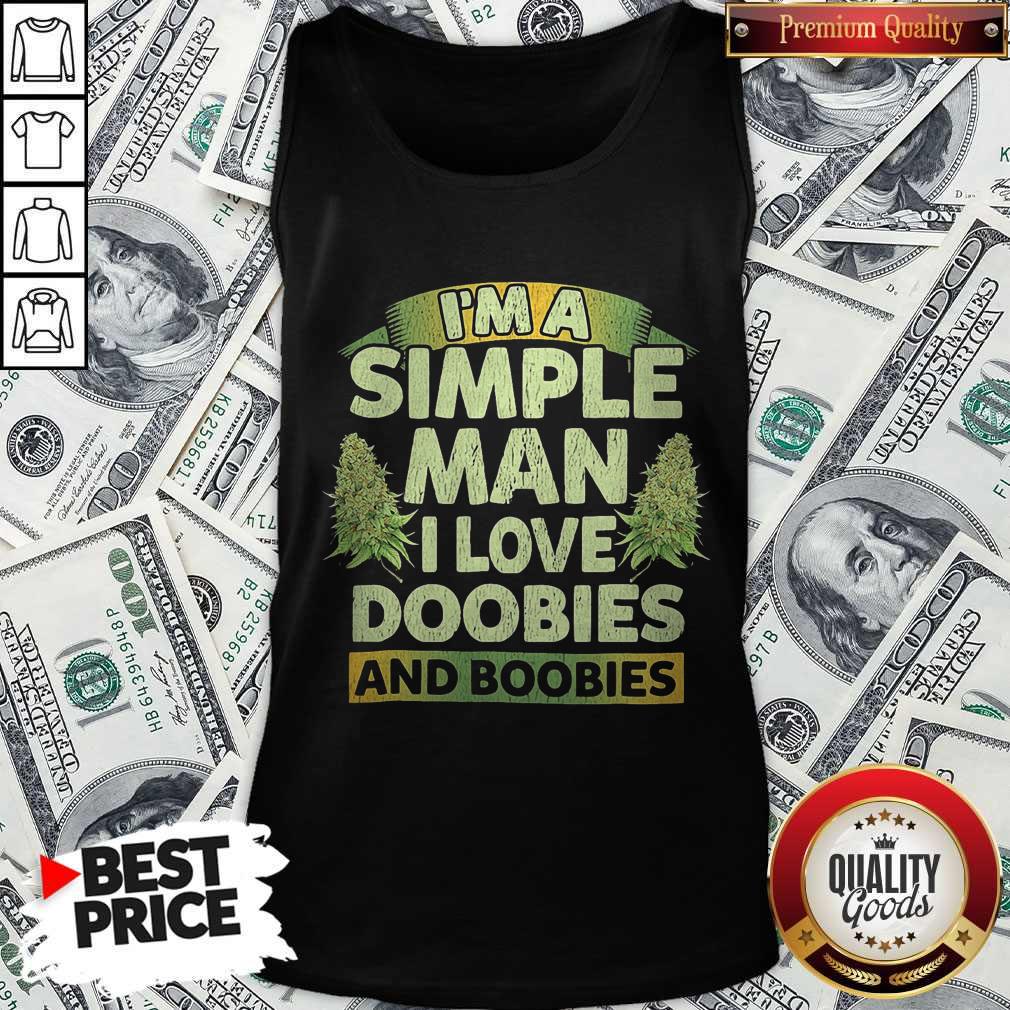 Nice I'm A Simple Man I Love Doobies And Boobies Shirt - Image 4