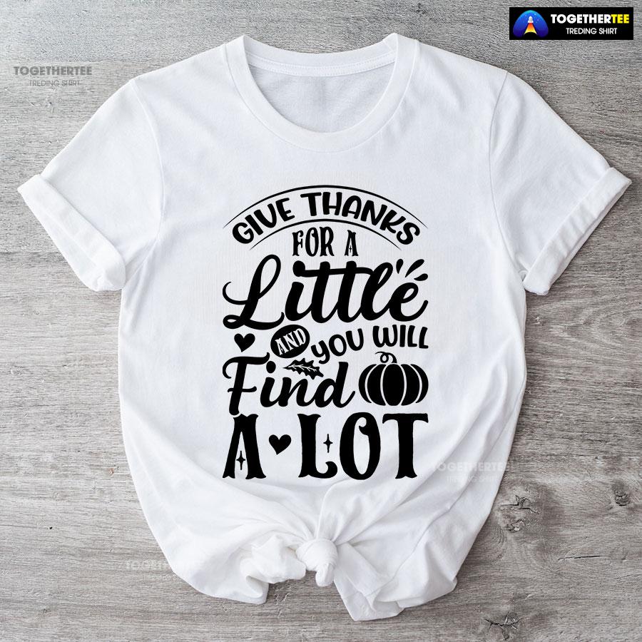 Give Thanks For A Little And You Will Find A Lot T-Shirt - Image 4