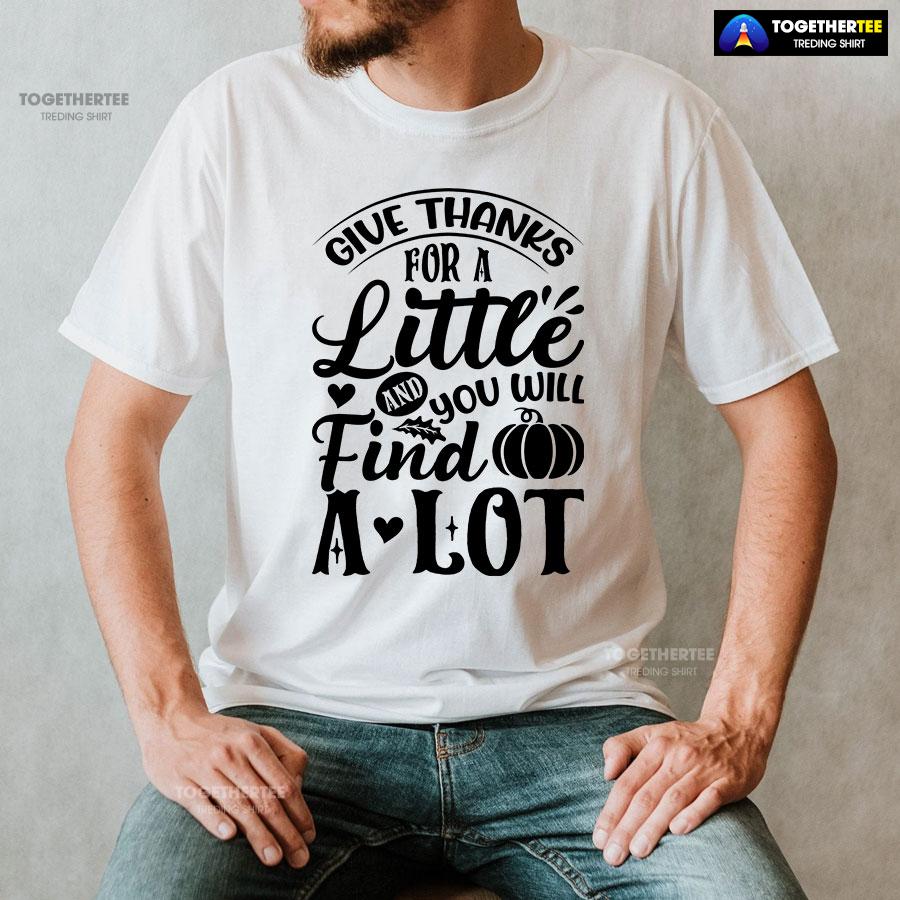 Give Thanks For A Little And You Will Find A Lot T-Shirt - Image 2