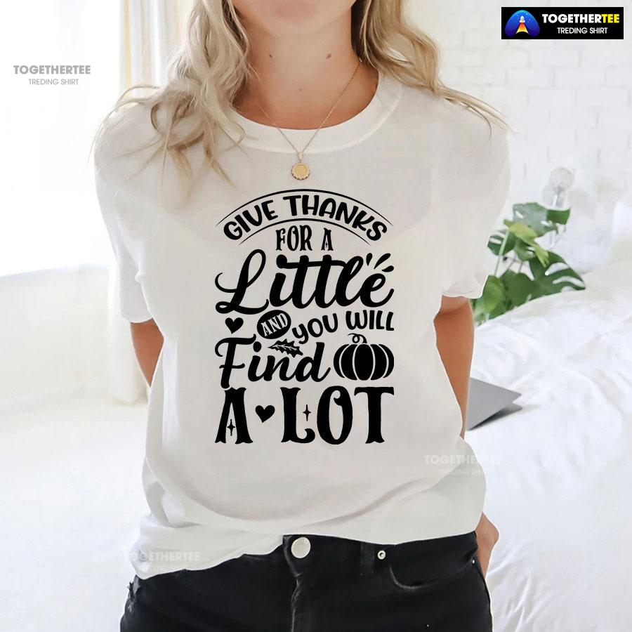 Give Thanks For A Little And You Will Find A Lot T-Shirt - Image 3