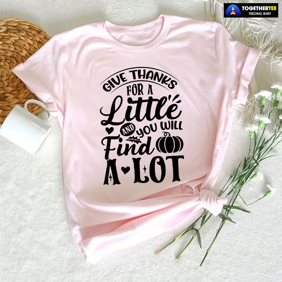 Give Thanks For A Little And You Will Find A Lot T-Shirt - Image 5