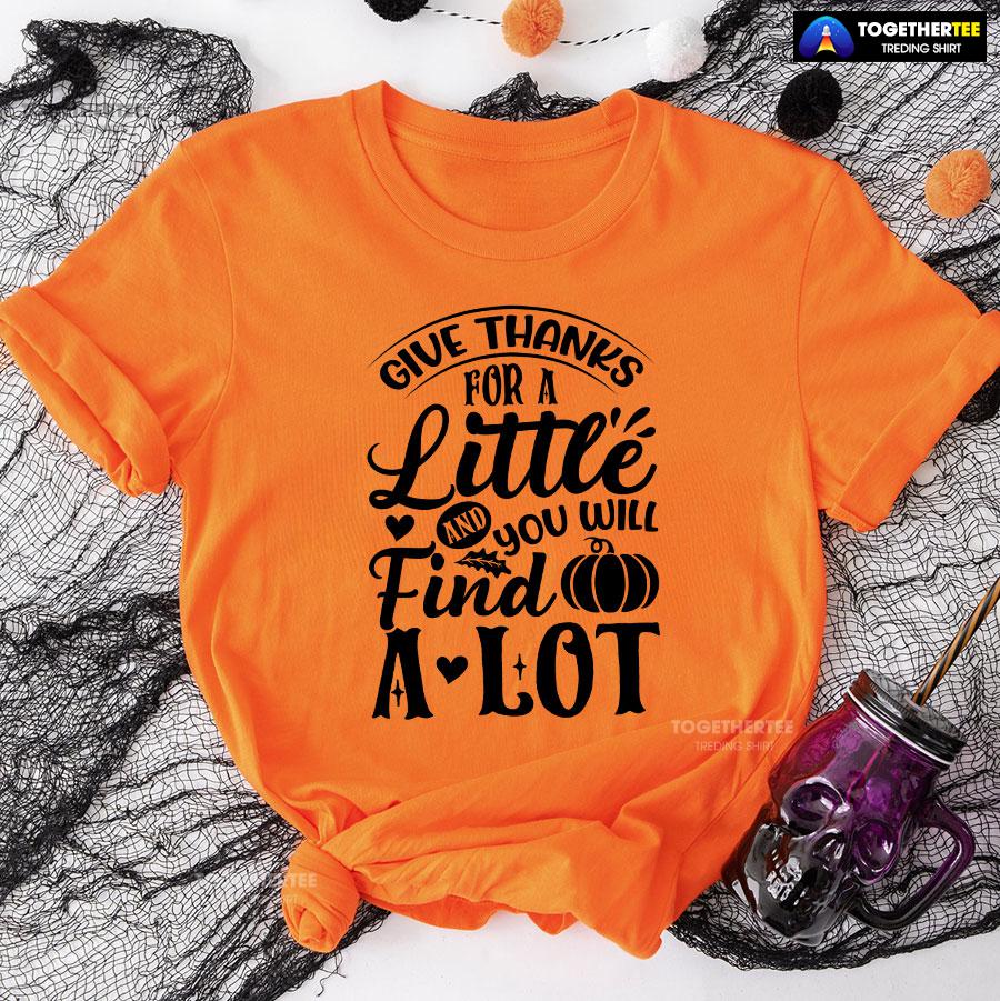 Give Thanks For A Little And You Will Find A Lot T-Shirt - Image 9