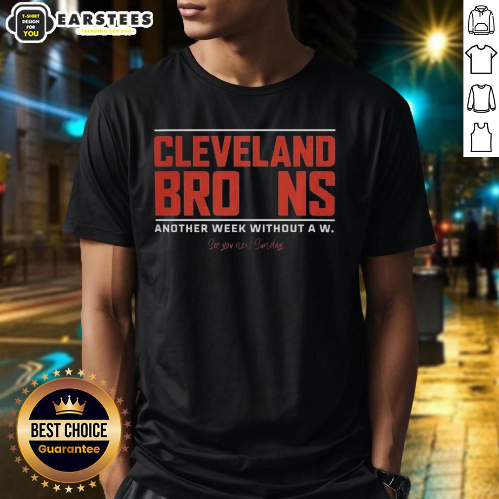 Nice Cleveland Browns Another Week Without A W T-Shirt