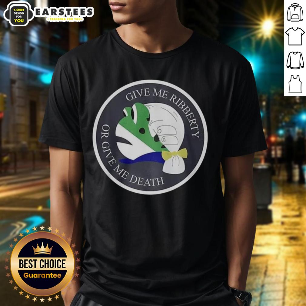Nice Give Me Ribberty Or Give Me Death Logo T-Shirt