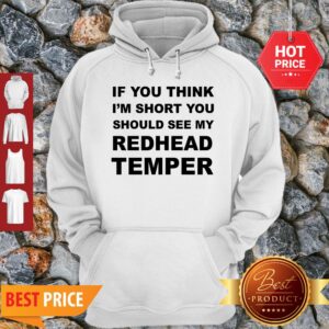 Alternative view of Pretty If You Think I’m Short You Should See My Redhead Temper Shirt