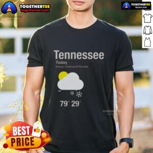 Awesome Tennessee Today Sunny Chance Of Flurries T-Shirt