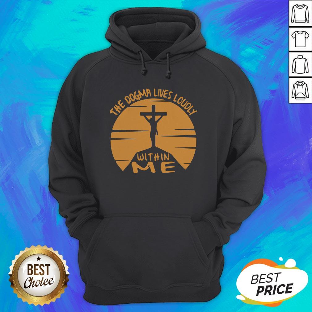 Awesome The Dogma Lives Loudly Within Me Catholic Shirt - Image 3