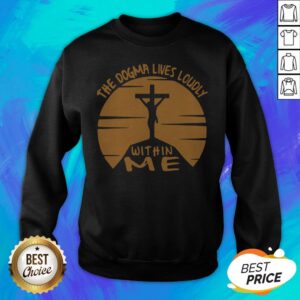 Alternative view of Awesome The Dogma Lives Loudly Within Me Catholic Shirt