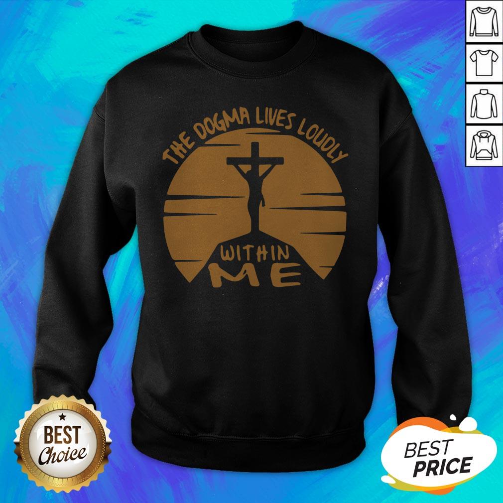 Awesome The Dogma Lives Loudly Within Me Catholic Shirt - Image 2