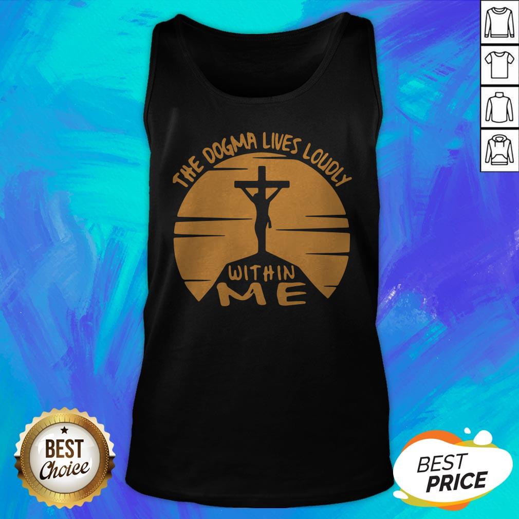 Awesome The Dogma Lives Loudly Within Me Catholic Shirt - Image 5